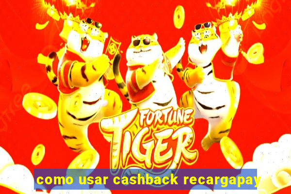 como usar cashback recargapay